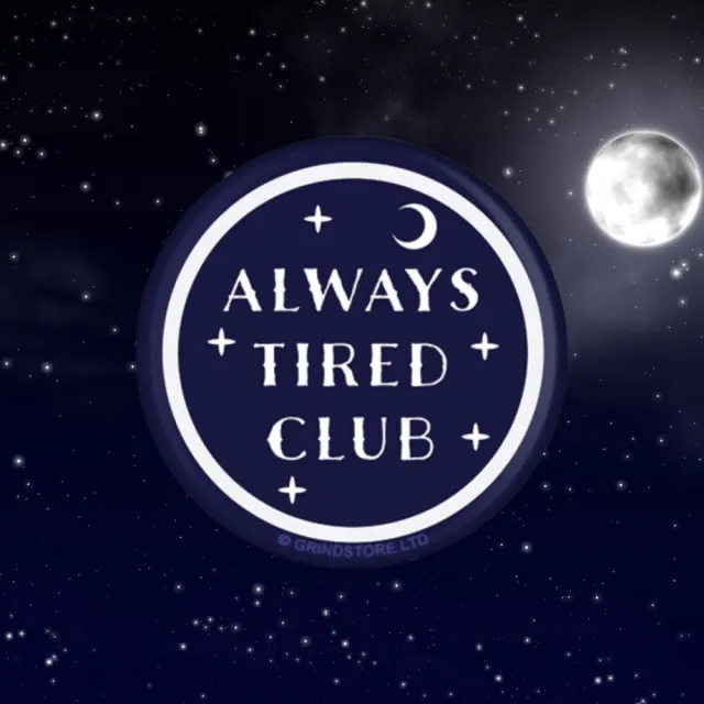 Always Tired Club - 25mm Badge